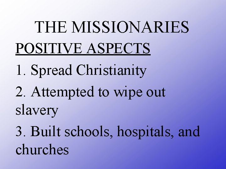 THE MISSIONARIES POSITIVE ASPECTS 1. Spread Christianity 2. Attempted to wipe out slavery 3.