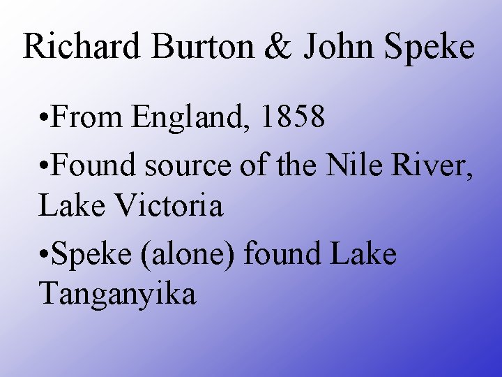 Richard Burton & John Speke • From England, 1858 • Found source of the