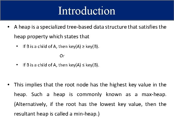 Introduction • A heap is a specialized tree-based data structure that satisfies the heap