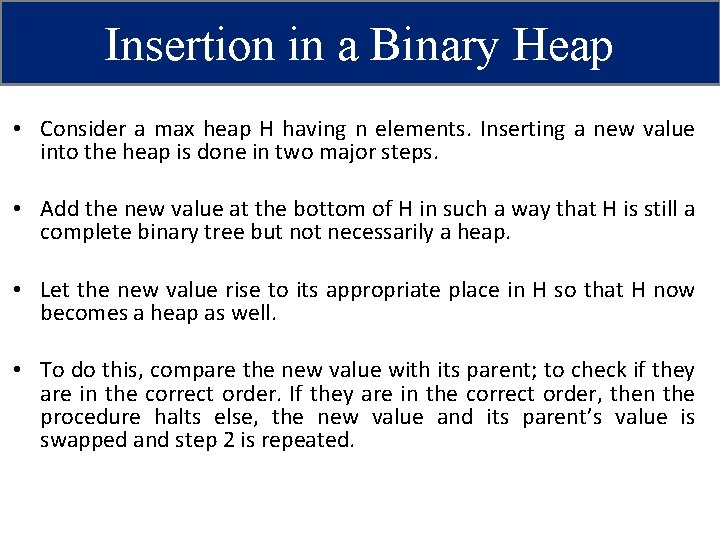 Insertion in a Binary Heap • Consider a max heap H having n elements.