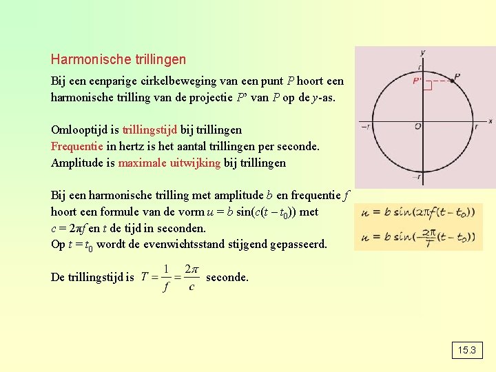 Harmonische trillingen Bij eenparige cirkelbeweging van een punt P hoort een harmonische trilling van