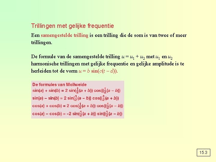 Trillingen met gelijke frequentie Een samengestelde trilling is een trilling die de som is