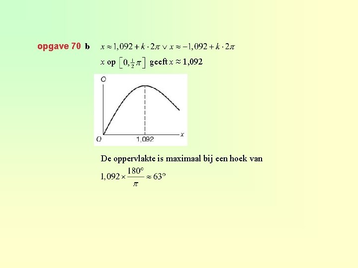 opgave 70 b x op geeft x ≈ 1, 092 De oppervlakte is maximaal