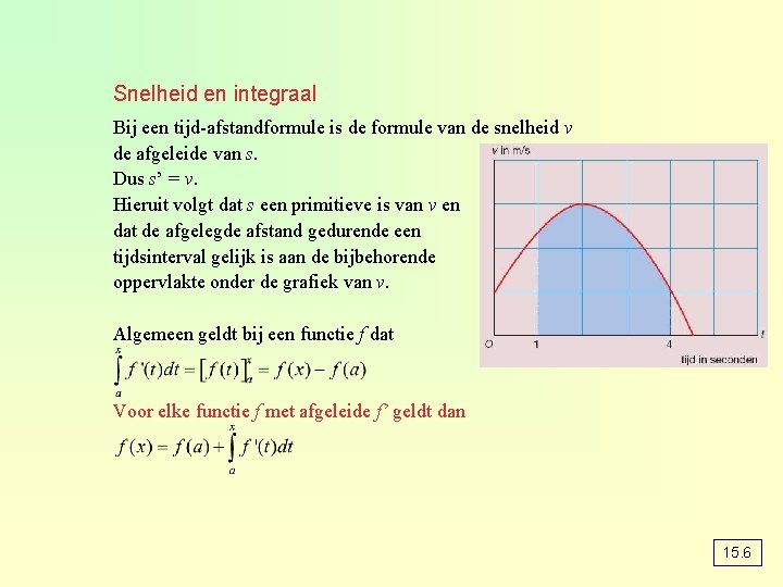 Snelheid en integraal Bij een tijd-afstandformule is de formule van de snelheid v de