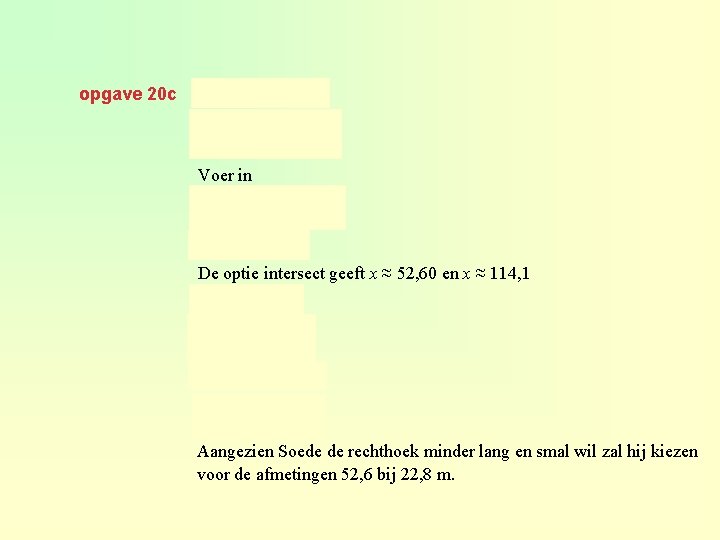 geeft opgave 20 c Voer in De optie intersect geeft x ≈ 52, 60