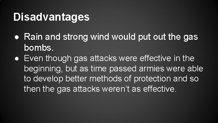 Disadvantages ● Rain and strong wind would put out the gas bombs. ● Even