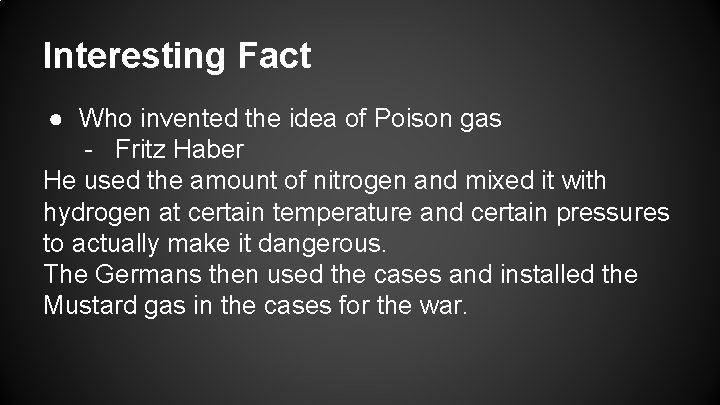 Interesting Fact ● Who invented the idea of Poison gas - Fritz Haber He