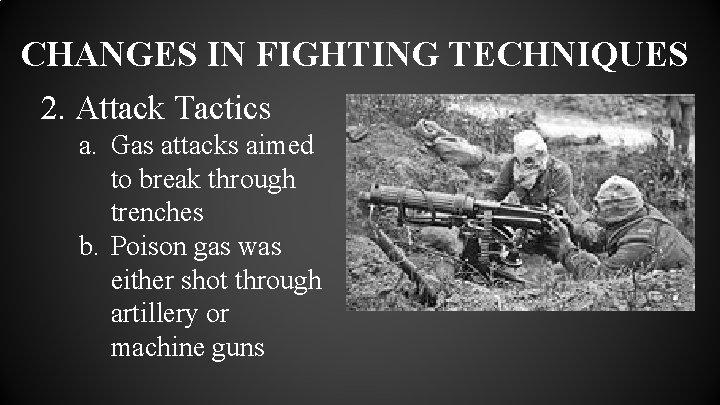 CHANGES IN FIGHTING TECHNIQUES 2. Attack Tactics a. Gas attacks aimed to break through