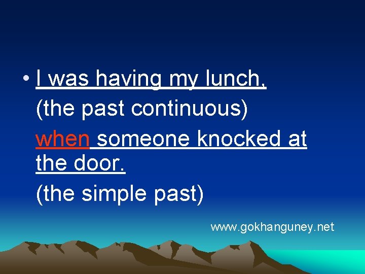  • I was having my lunch, (the past continuous) when someone knocked at