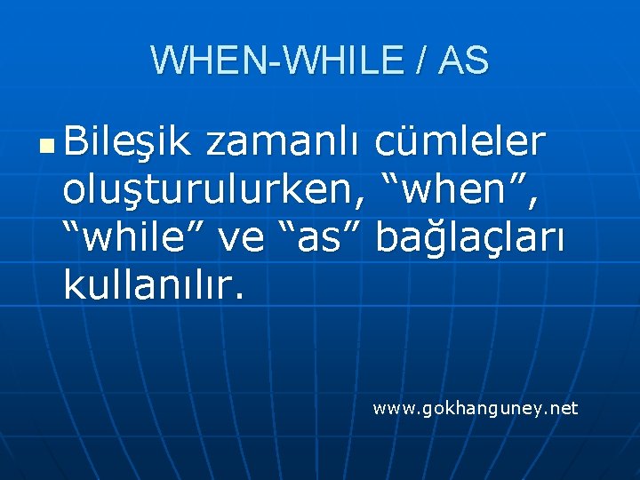 WHEN-WHILE / AS n Bileşik zamanlı cümleler oluşturulurken, “when”, “while” ve “as” bağlaçları kullanılır.