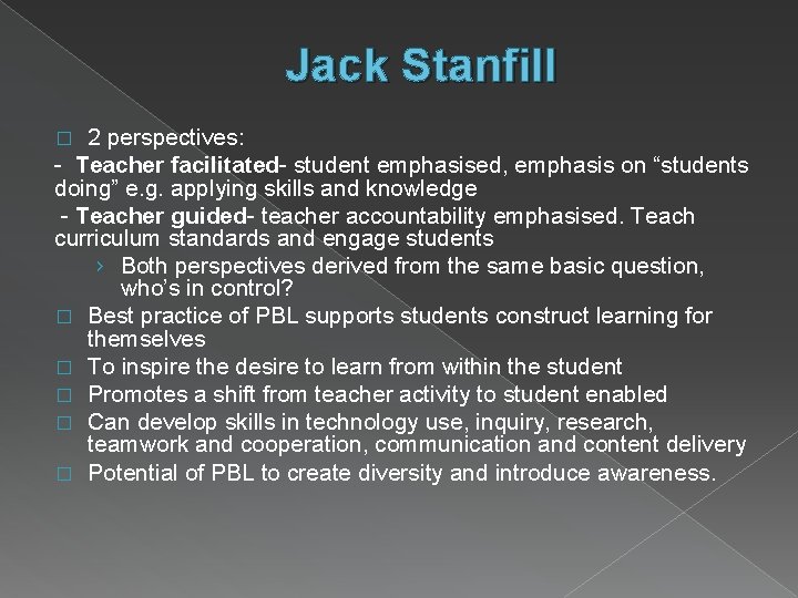 Jack Stanfill 2 perspectives: - Teacher facilitated- student emphasised, emphasis on “students doing” e.
