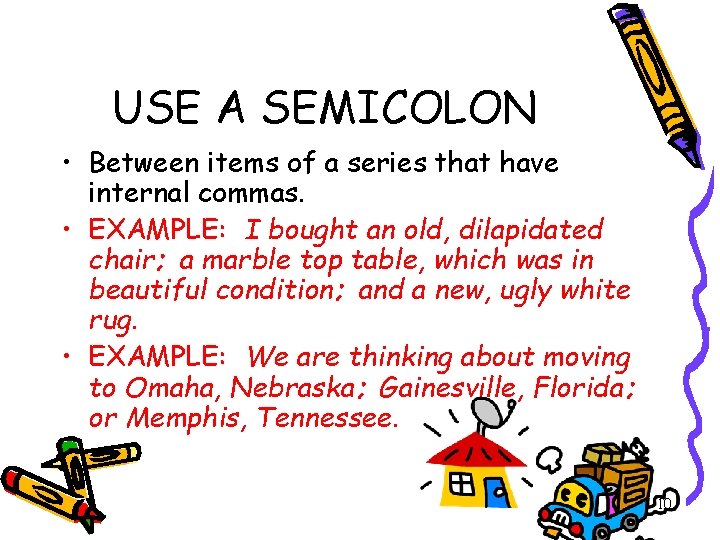 USE A SEMICOLON • Between items of a series that have internal commas. •