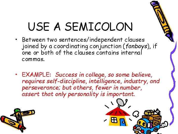 USE A SEMICOLON • Between two sentences/independent clauses joined by a coordinating conjunction (fanboys),