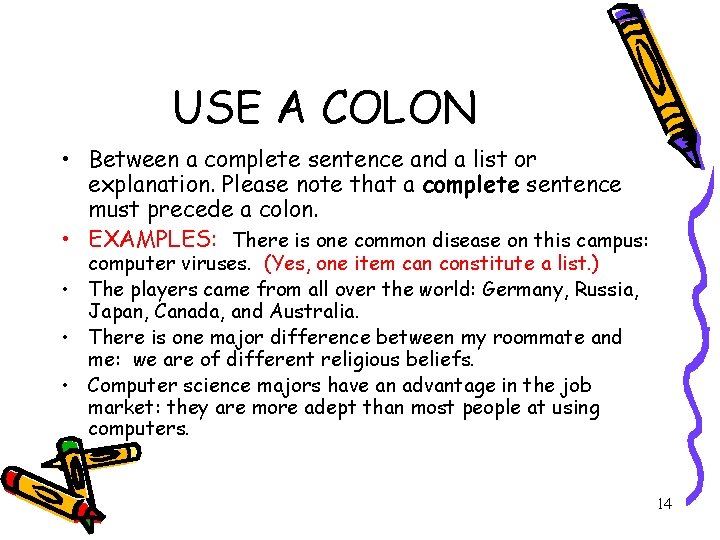 USE A COLON • Between a complete sentence and a list or explanation. Please