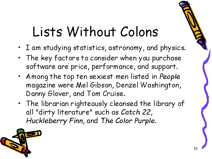 Lists Without Colons • I am studying statistics, astronomy, and physics. • The key