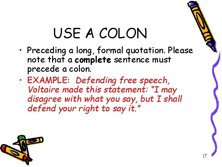 USE A COLON • Preceding a long, formal quotation. Please note that a complete