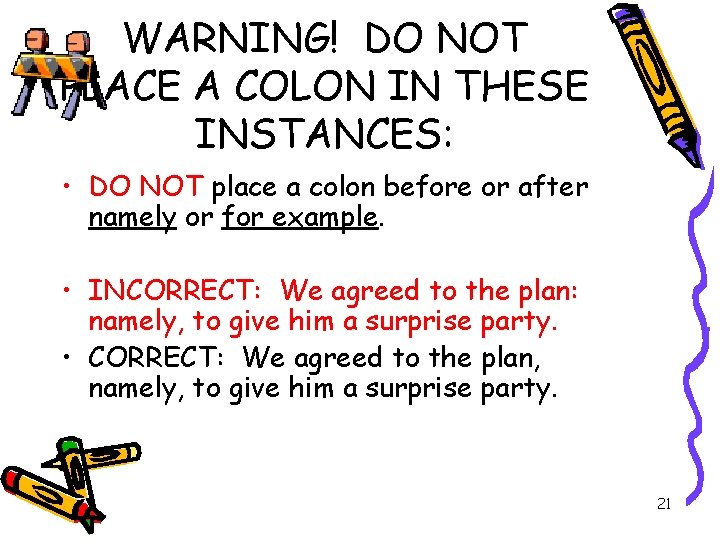 WARNING! DO NOT PLACE A COLON IN THESE INSTANCES: • DO NOT place a