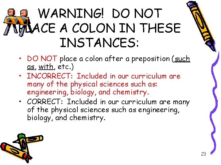 WARNING! DO NOT PLACE A COLON IN THESE INSTANCES: • DO NOT place a