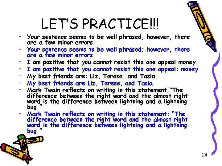 LET’S PRACTICE!!! • Your sentence seems to be well phrased, however, there a few