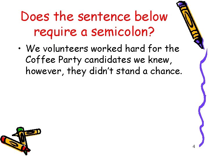 Does the sentence below require a semicolon? • We volunteers worked hard for the