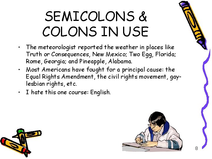 SEMICOLONS & COLONS IN USE • The meteorologist reported the weather in places like