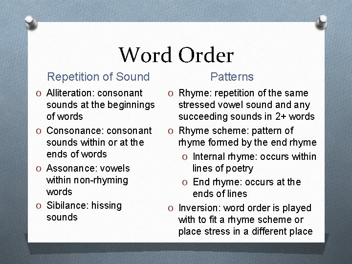 Word Order Repetition of Sound Patterns O Alliteration: consonant O Rhyme: repetition of the