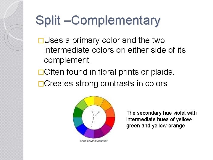 Split –Complementary �Uses a primary color and the two intermediate colors on either side