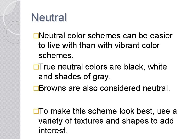 Neutral �Neutral color schemes can be easier to live with than with vibrant color