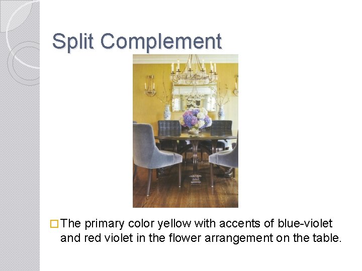 Split Complement � The primary color yellow with accents of blue-violet and red violet