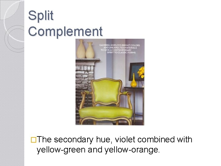 Split Complement �The secondary hue, violet combined with yellow-green and yellow-orange. 