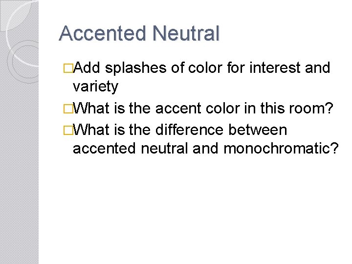 Accented Neutral �Add splashes of color for interest and variety �What is the accent