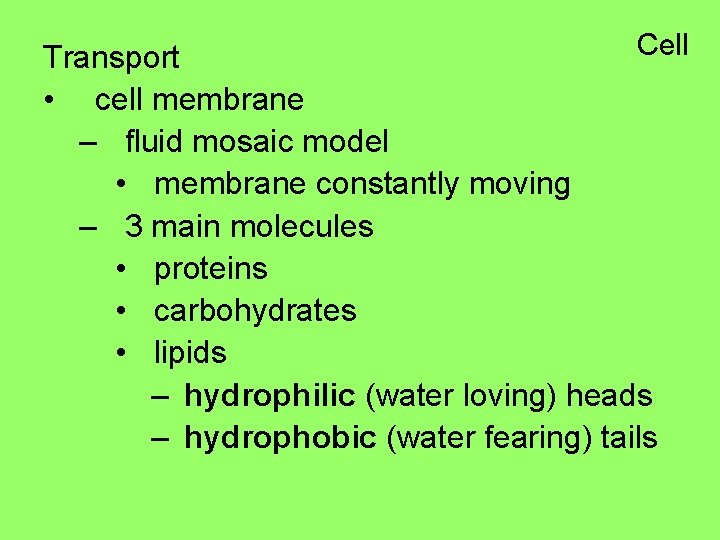 Cell Transport • cell membrane – fluid mosaic model • membrane constantly moving –