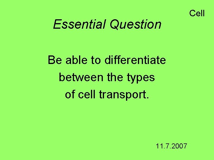 Essential Question Be able to differentiate between the types of cell transport. 11. 7.