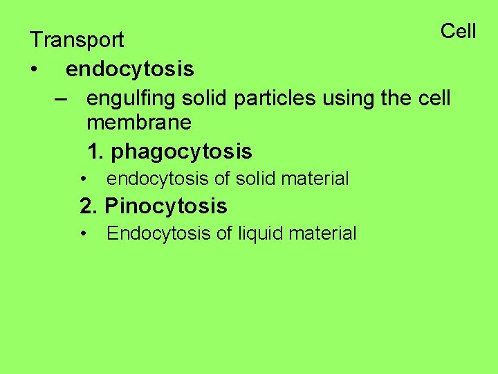 Cell Transport • endocytosis – engulfing solid particles using the cell membrane 1. phagocytosis