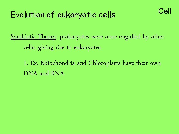Evolution of eukaryotic cells Cell Symbiotic Theory: prokaryotes were once engulfed by other cells,
