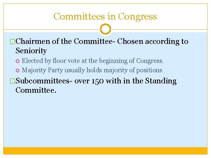 Committees in Congress �Chairmen of the Committee- Chosen according to Seniority Elected by floor