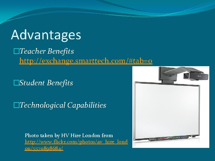 Advantages �Teacher Benefits http: //exchange. smarttech. com/#tab=0 �Student Benefits �Technological Capabilities Photo taken by