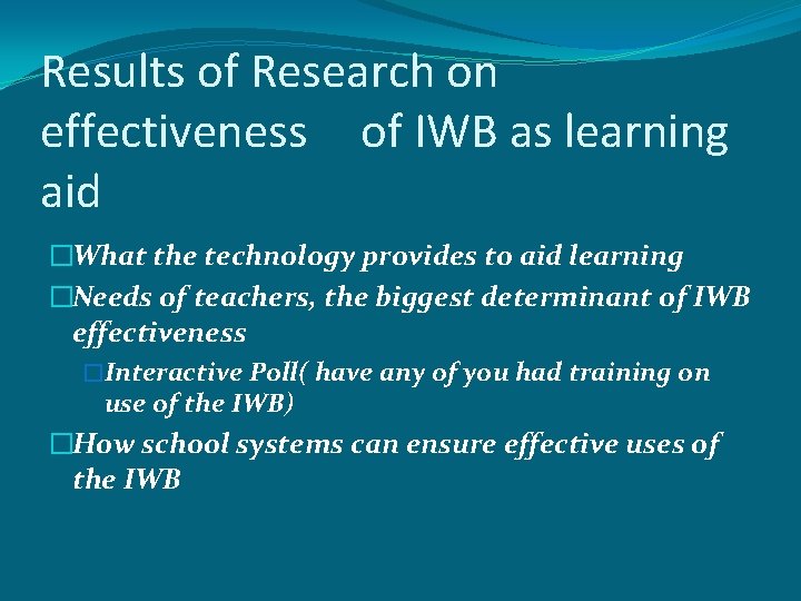 Results of Research on effectiveness of IWB as learning aid �What the technology provides