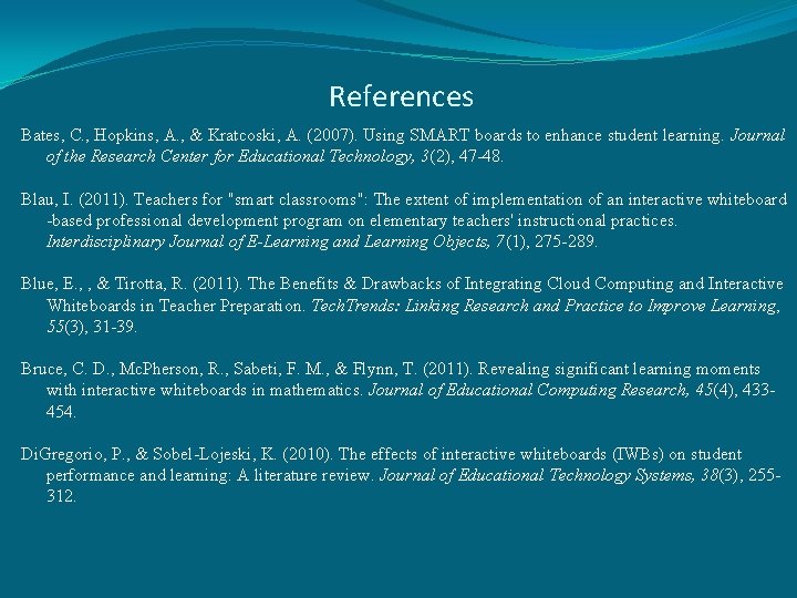 References Bates, C. , Hopkins, A. , & Kratcoski, A. (2007). Using SMART boards
