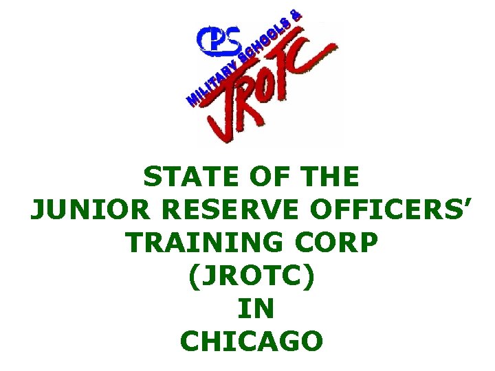 STATE OF THE JUNIOR RESERVE OFFICERS’ TRAINING CORP (JROTC) IN CHICAGO 