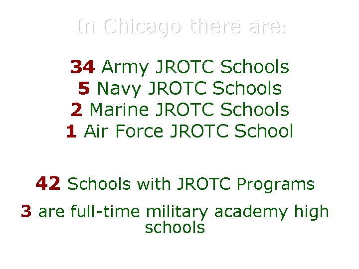 In Chicago there are: 34 Army JROTC Schools 5 Navy JROTC Schools 2 Marine