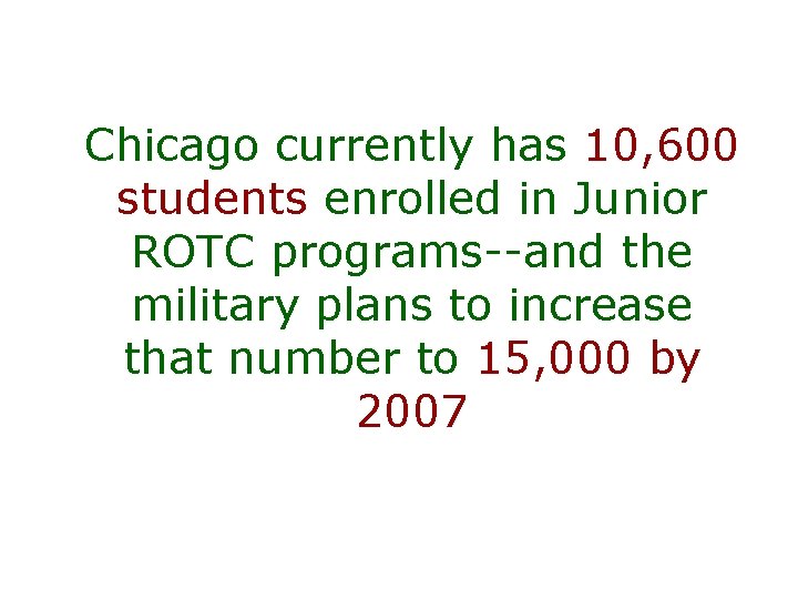 Chicago currently has 10, 600 students enrolled in Junior ROTC programs--and the military plans