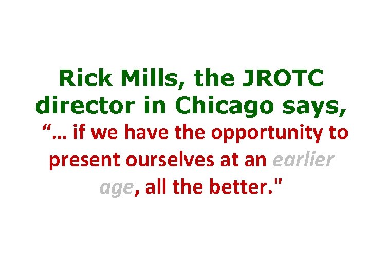 Rick Mills, the JROTC director in Chicago says, “… if we have the opportunity