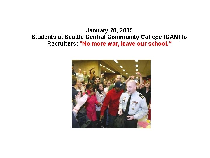 January 20, 2005 Students at Seattle Central Community College (CAN) to Recruiters: "No more