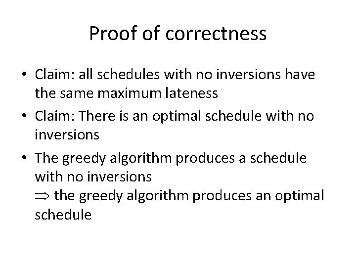 Proof of correctness • Claim: all schedules with no inversions have the same maximum