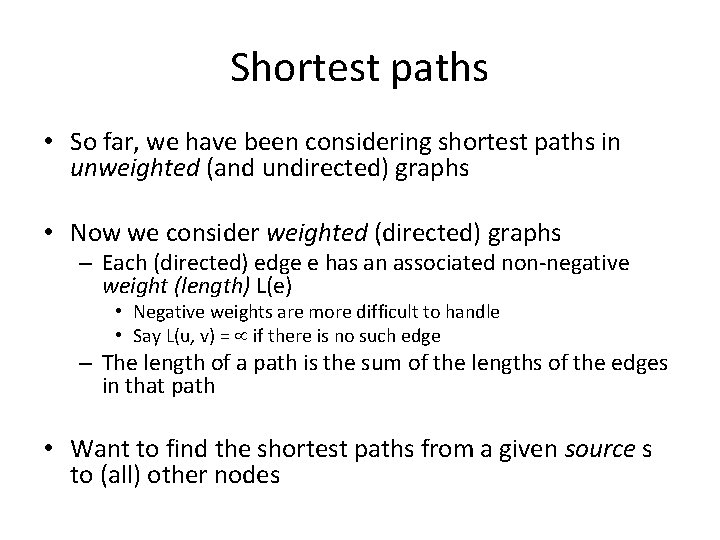 Shortest paths • So far, we have been considering shortest paths in unweighted (and