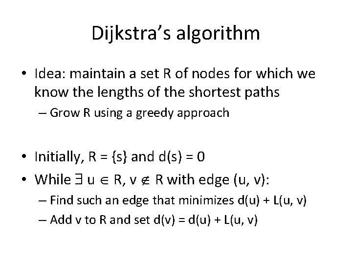 Dijkstra’s algorithm • Idea: maintain a set R of nodes for which we know