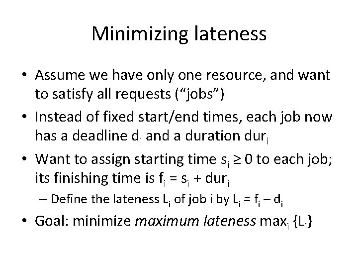 Minimizing lateness • Assume we have only one resource, and want to satisfy all