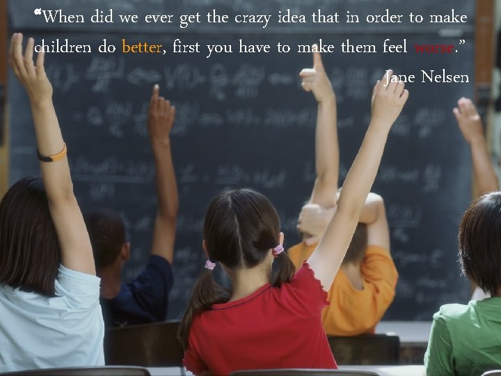 “When did we ever get the crazy idea that in order to make children