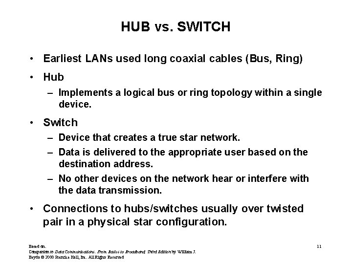 HUB vs. SWITCH • Earliest LANs used long coaxial cables (Bus, Ring) • Hub